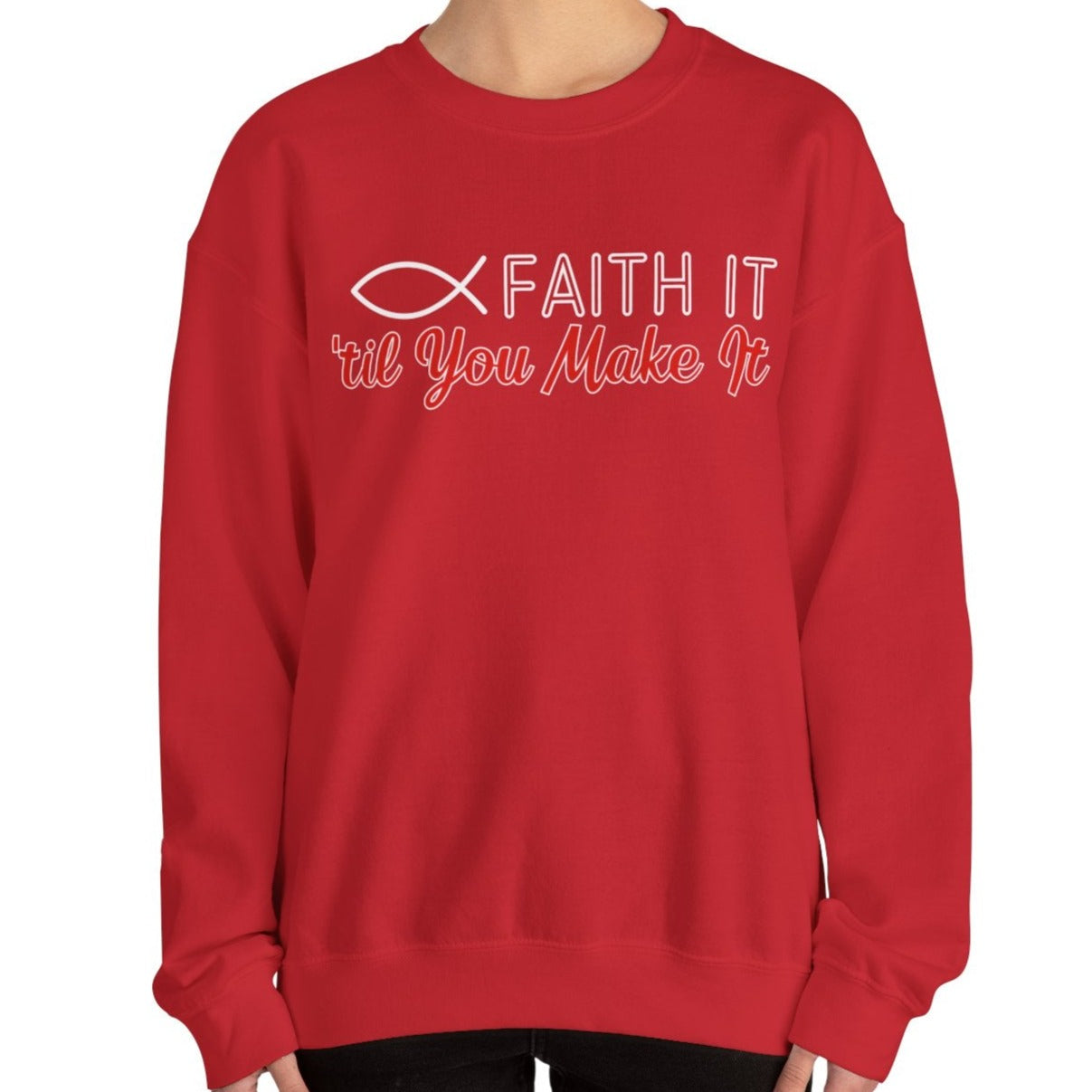 Faith It Til' You Make It: Women's Sweatshirt