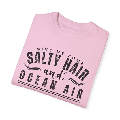 Give Me Some Salty Hair and Ocean Air Women's Comfort Color T-Shirt - Eddy and Rita