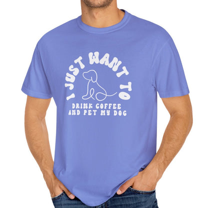 Eddy and Rita Unisex Comfort Colors T-Shirt - "I Just Want to Drink Coffee and Pet My Dog" - Cute Graphic Tee for Dog Lovers