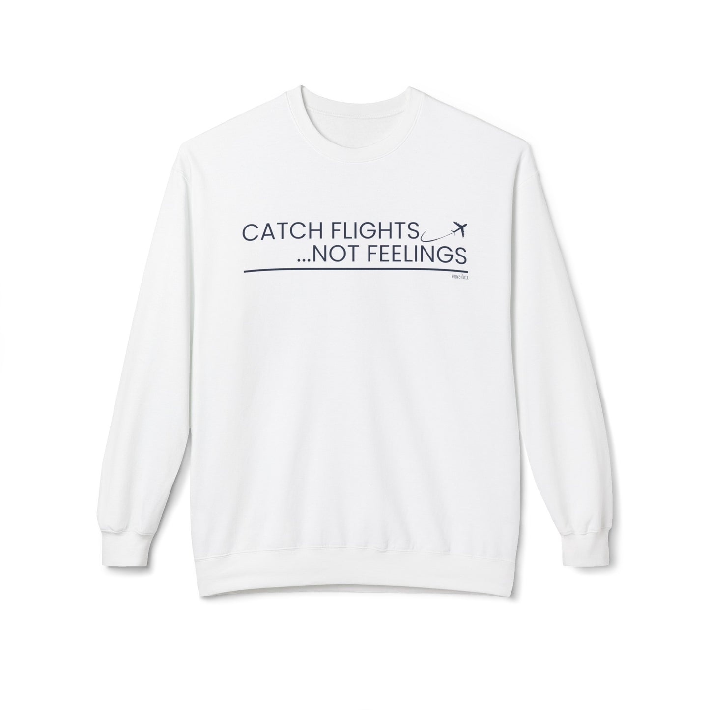 Eddy and Rita Women's Midweight Crewneck Sweatshirt - "Catch Flights, Not Feelings" Trendy Travel Graphic Pullover