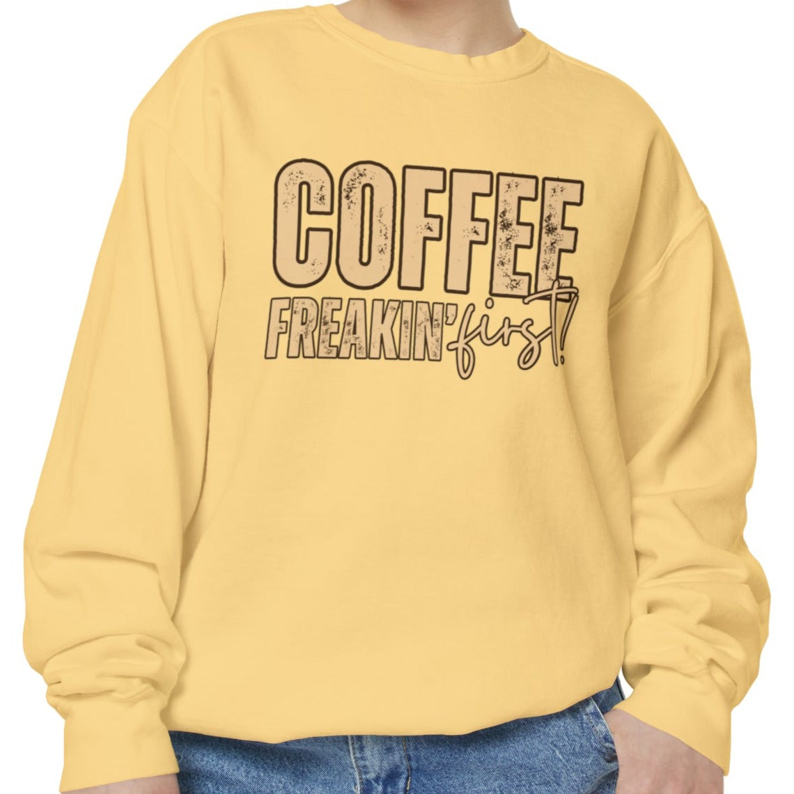 Coffee Freakin' First Women's Comfort Colors Sweatshirt - for Caffeine Enthusiasts - Eddy and Rita