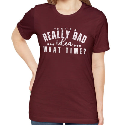 That's a Really Bad Idea What Time Women's Bella Canvas T-Shirt - - Eddy and Rita