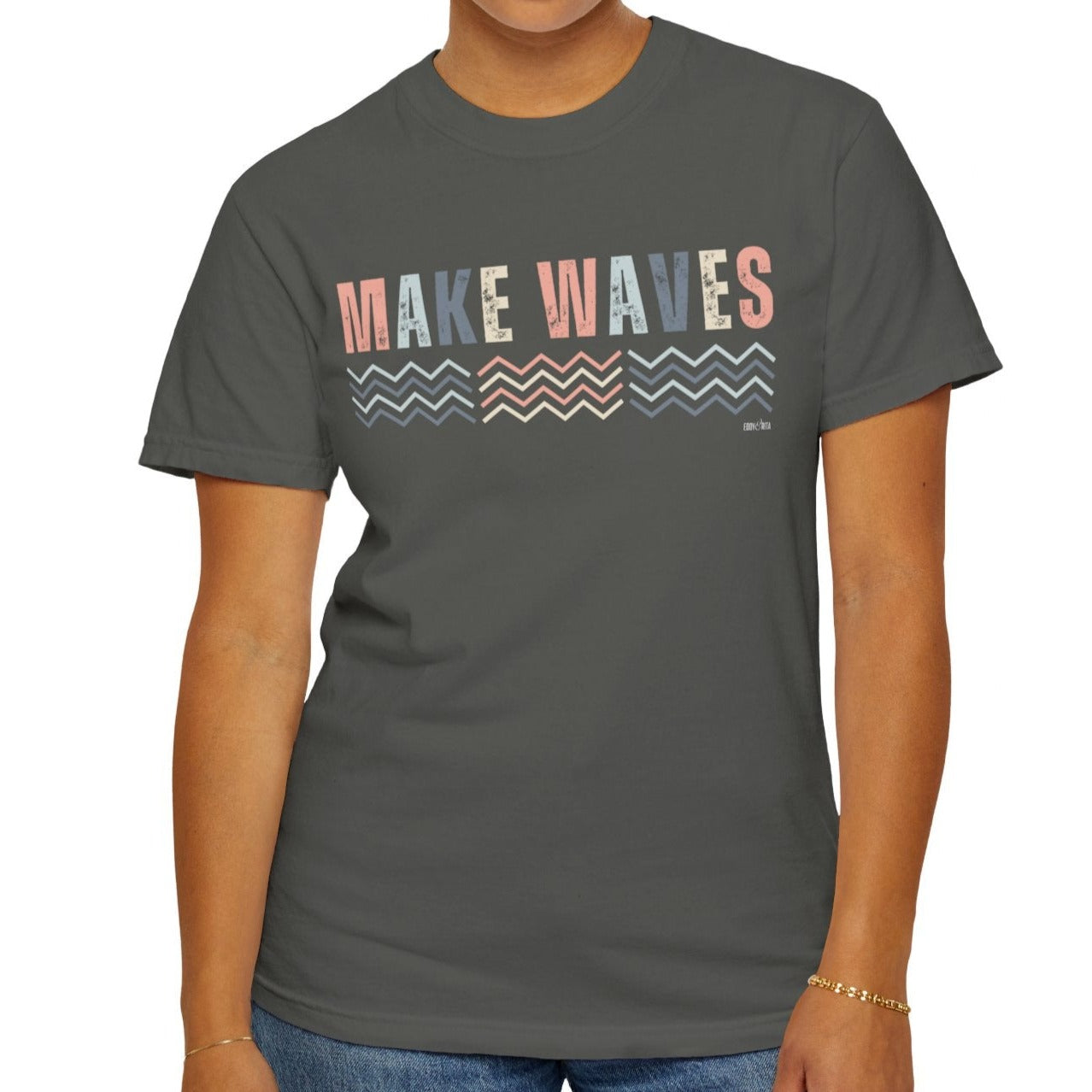 Eddy and Rita Women's Comfort Colors T-Shirt - "Make Waves" Inspirational Graphic Tee