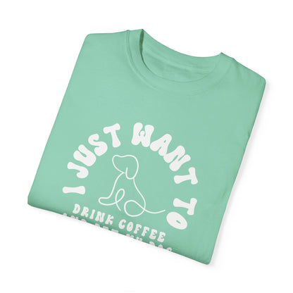 Eddy and Rita Unisex Comfort Colors T-Shirt - "I Just Want to Drink Coffee and Pet My Dog" - Cute Graphic Tee for Dog Lovers