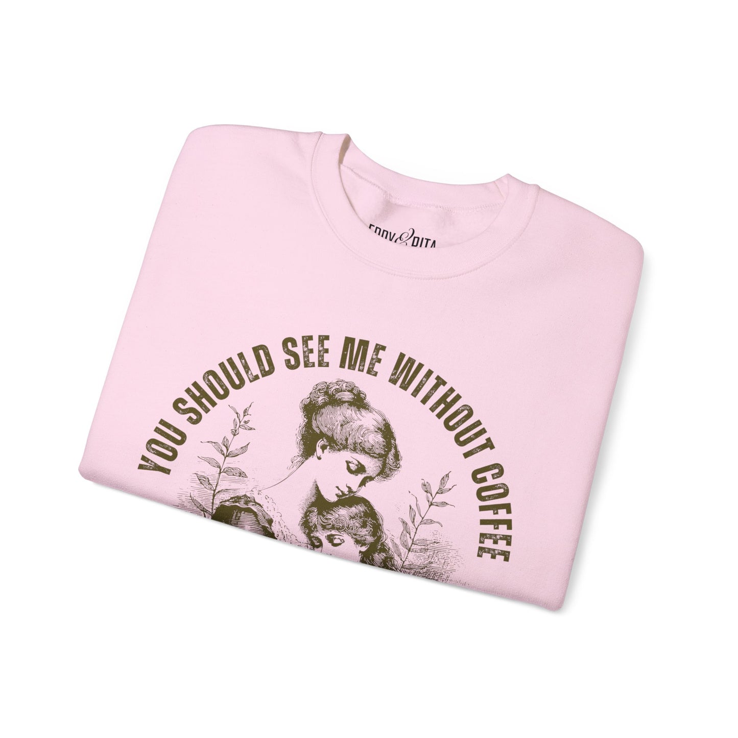 Eddy and Rita Women's Heavy Crewneck Sweatshirt - "You Should See Me Without Coffee" Vintage Graphic Pullover