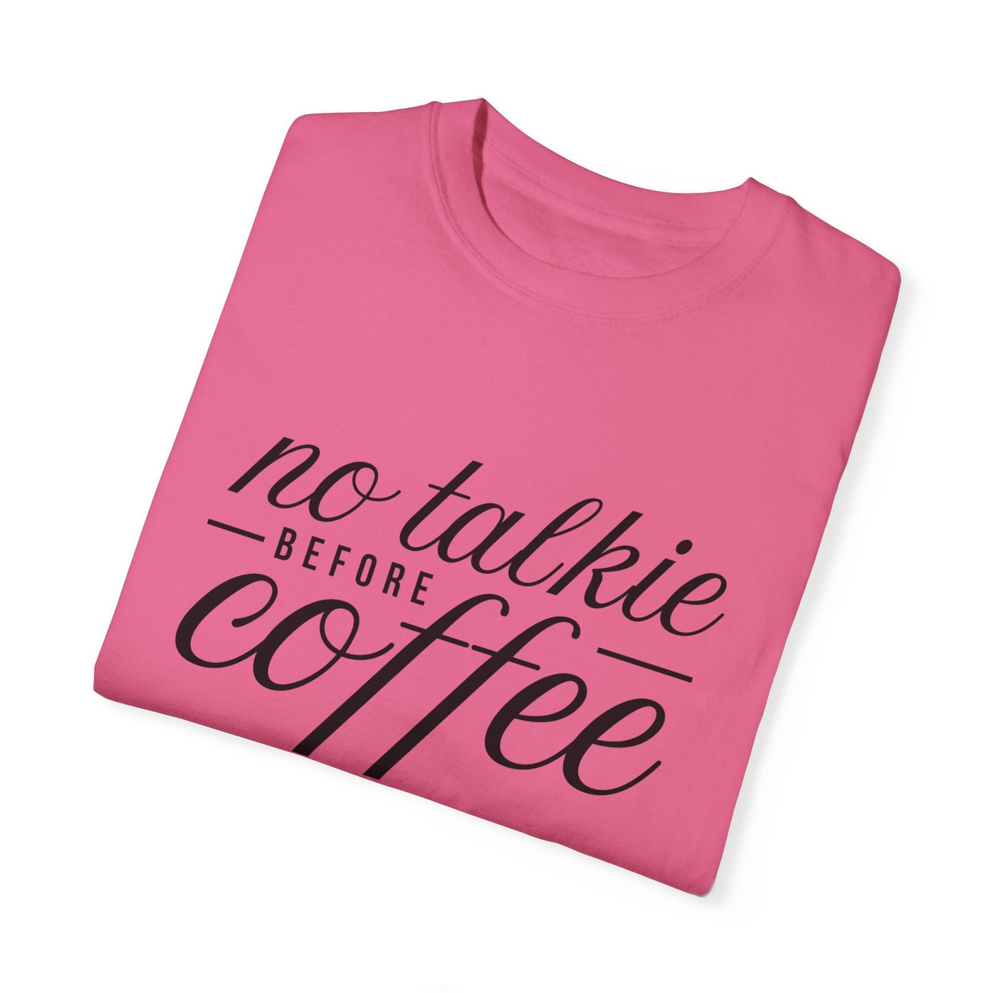 No Talkie Before Coffee Unisex Garment-Dyed T-Shirt - Perfect Gift for Coffee Lovers