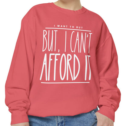 I Want To But I Can't Afford It: Women's Comfort Color Sweatshirt - Eddy and Rita