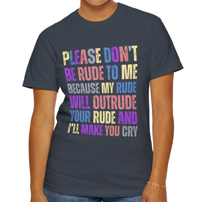 Don't Be Rude, I'll Make You Cry - Women's Comfort Colors T-Shirt - Eddy and Rita