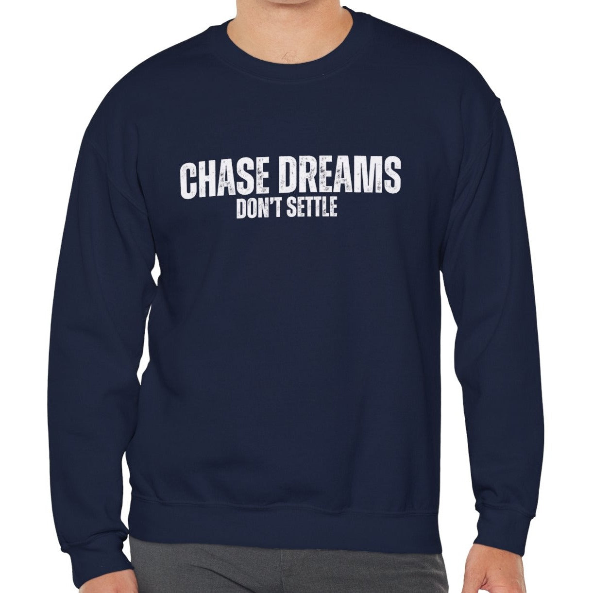 Chase Dreams, Don't Settle Men's Sweatshirt: Inspirational Comfort