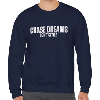 Chase Dreams, Don't Settle Men's Sweatshirt: Inspirational Comfort