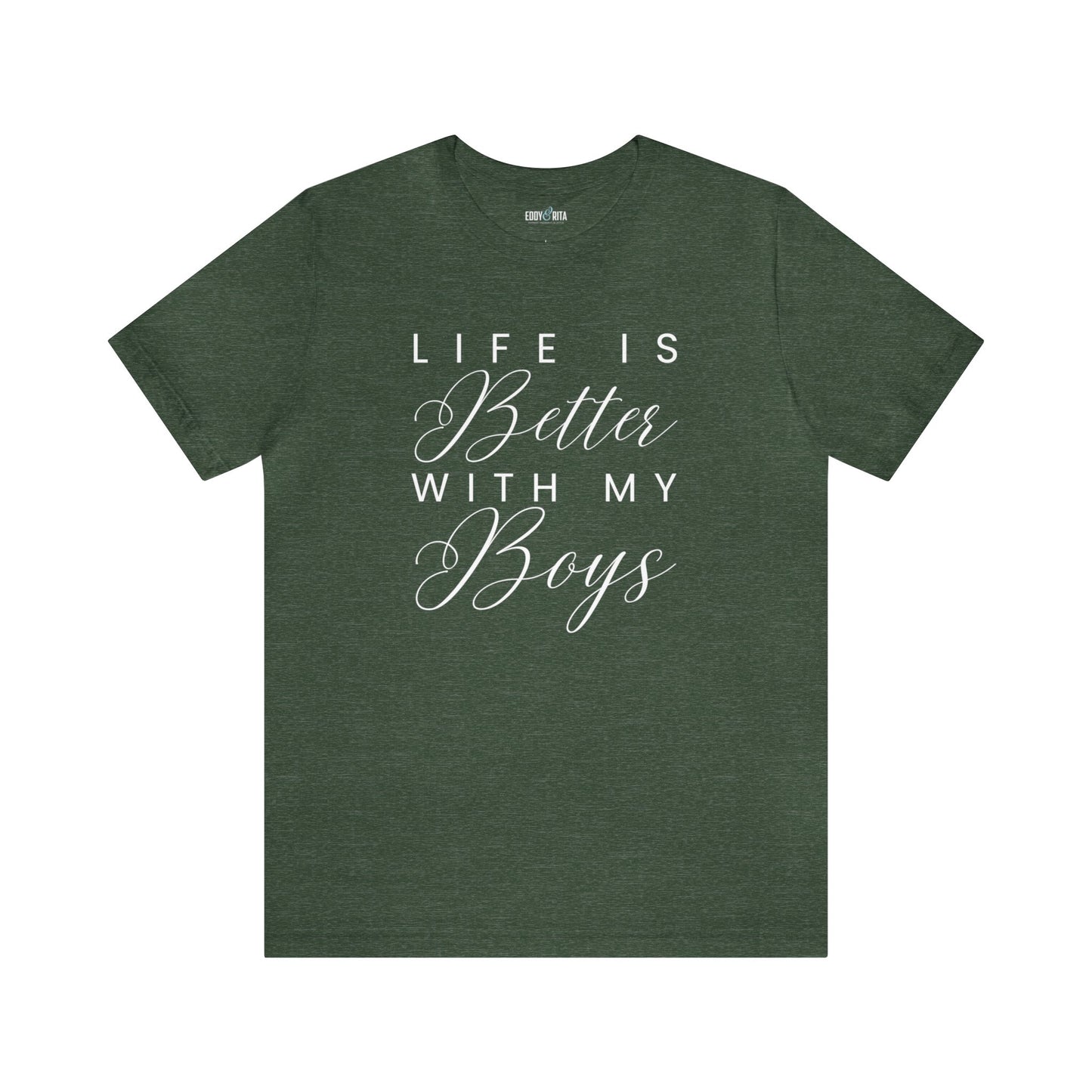 Life is Better with My Boys Women's Tee - Comfortable and Stylish Shirt for Moms - Eddy and Rita