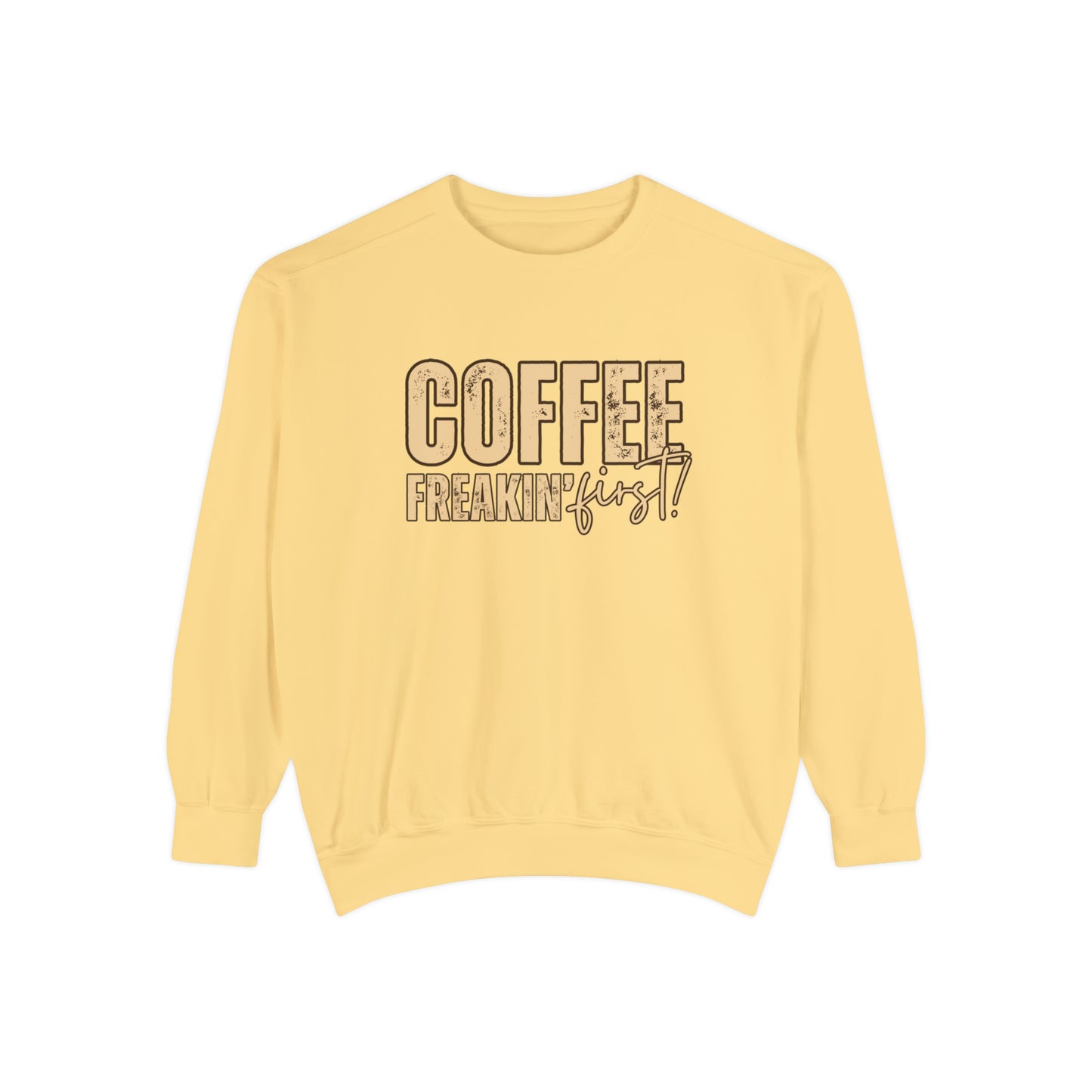 Coffee Freakin' First Women's Comfort Colors Sweatshirt - for Caffeine Enthusiasts - Eddy and Rita