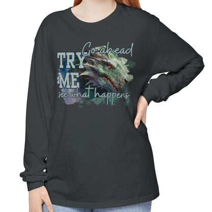 Women's Comfort Colors Long Sleeve Tee: 'Go Ahead, Try Me. See What Happens.' with Dragon - Eddy and Rita