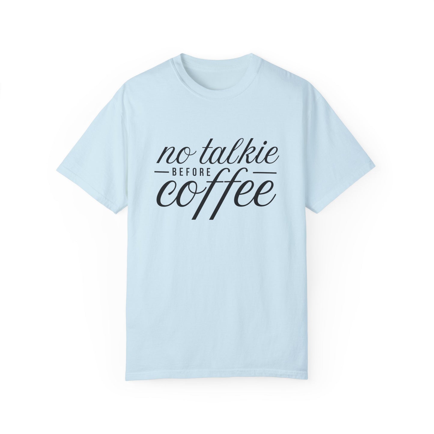 No Talkie Before Coffee Unisex Garment-Dyed T-Shirt - Perfect Gift for Coffee Lovers