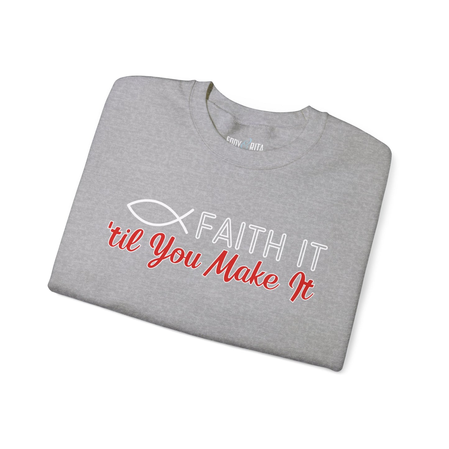 Faith It Til' You Make It: Women's Sweatshirt - Eddy and Rita