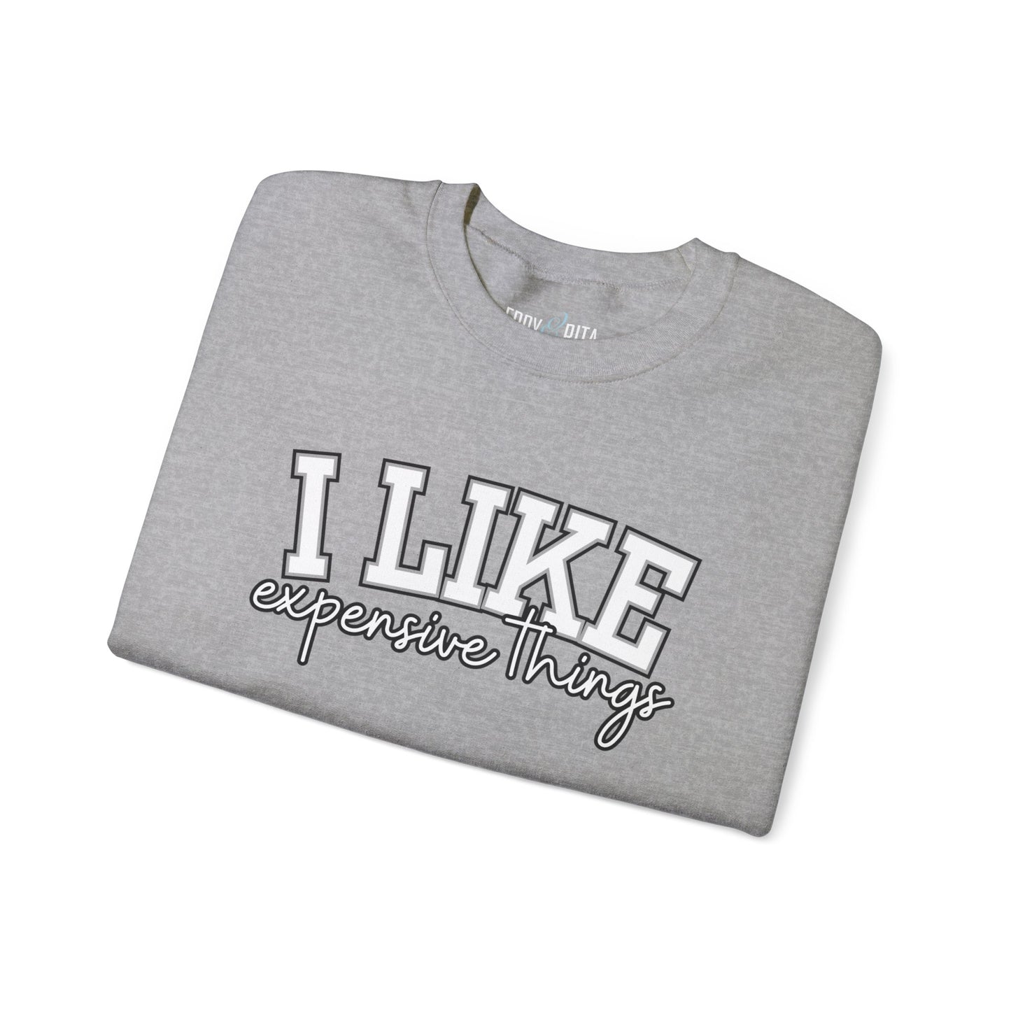 Women's Sweatshirt - 'I Like Expensive Things' - Luxe Comfort and Chic Style for Fashion-Forward Elegance