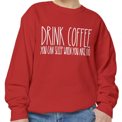 Drink Coffee: You Can Sleep When You're 100 - Women's Comfort Color Sweatshirt for Caffeine Enthusiasts - Eddy and Rita