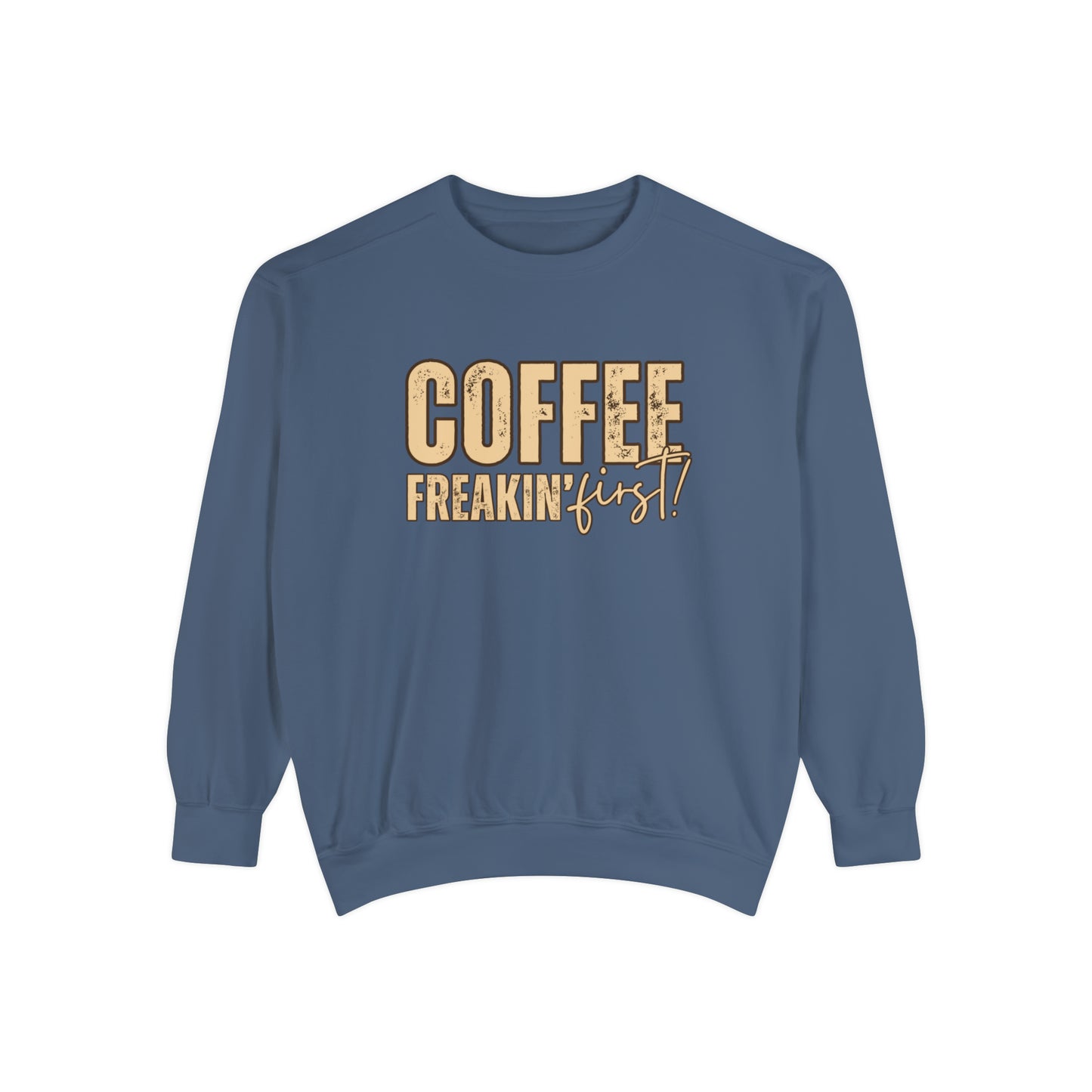 Coffee Freakin' First Women's Comfort Colors Sweatshirt - for Caffeine Enthusiasts - Eddy and Rita