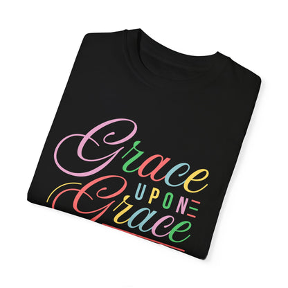 Grace Upon Grace Unisex Garment-Dyed T-Shirt | Inspirational Fashion