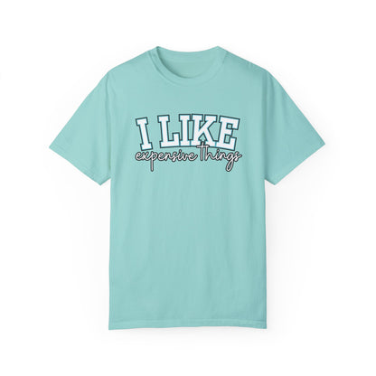 I Like Expensive Things T-Shirt - Eddy and Rita