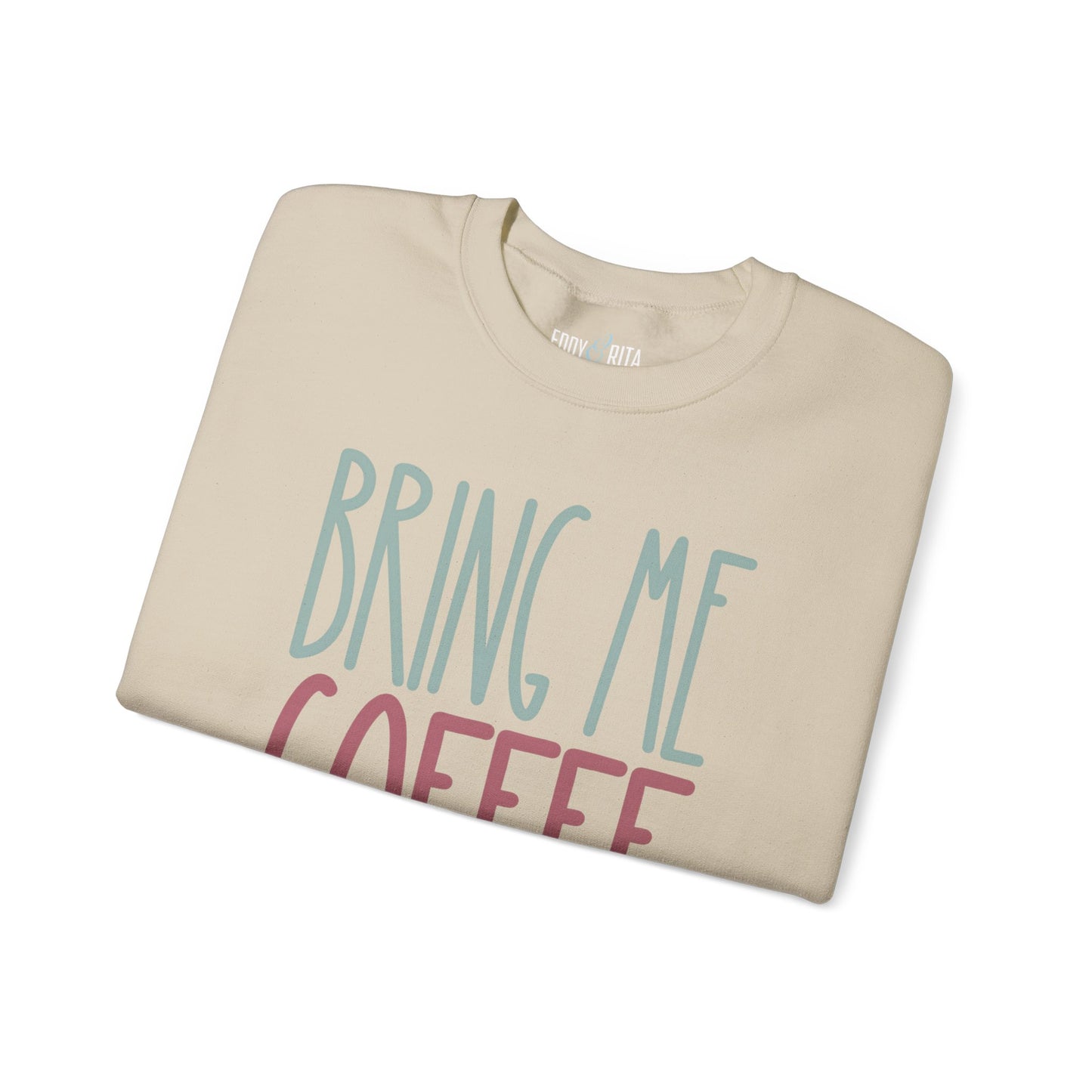 Bring Me Coffee Women's Sweatshirt: Cozy Comfort with Caffeine Chic - Eddy and Rita