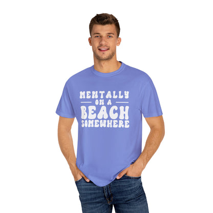 Beach Vibes Unisex Garment-Dyed T-Shirt - "Mentally on a Beach Somewhere"