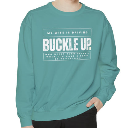 Buckle Up, My Wife Is Driving Comfort Colors Sweatshirt - Eddy and Rita