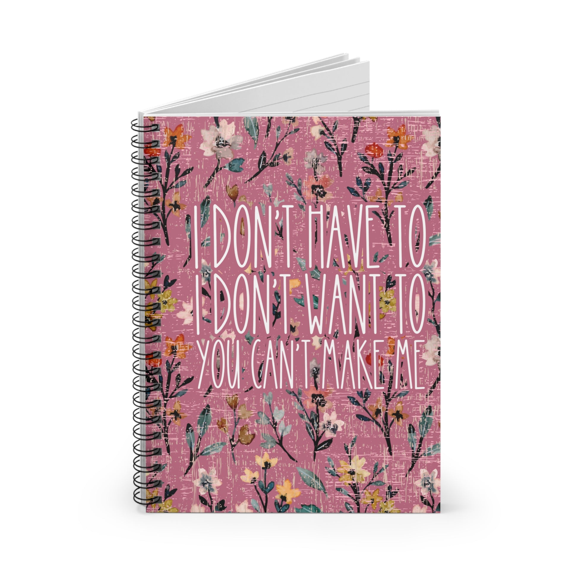 I Don't Have To, I Don't Want To, You Can't Make Me" Empowerment Spiral Notebook - Express Yourself with Style and Independence! - Eddy and Rita