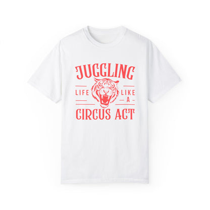 Life is a Circus Act T-Shirt - Unisex Garment-Dyed Tee for Fun Lovers