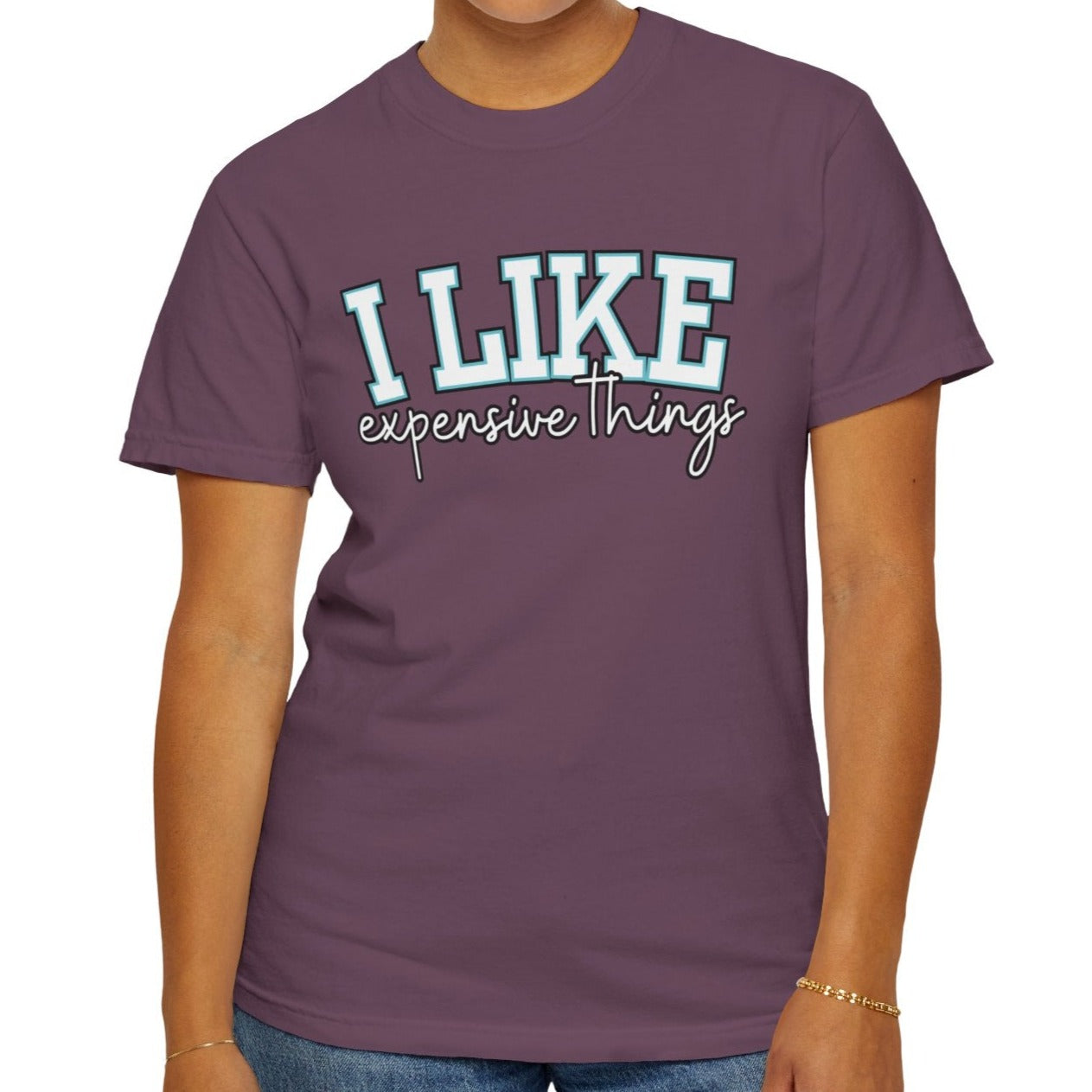 I Like Expensive Things T-Shirt - Eddy and Rita