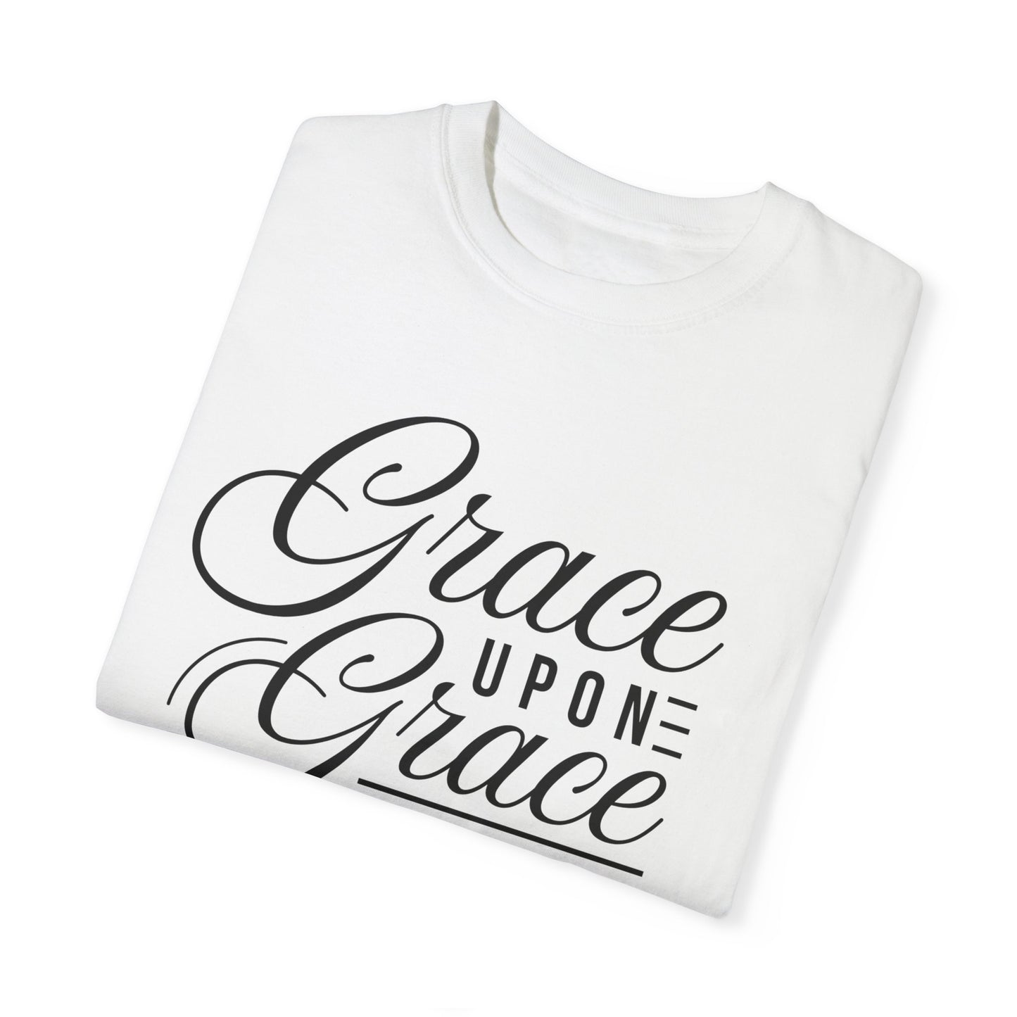 Grace Upon Grace Unisex Garment-Dyed T-Shirt | Inspirational Fashion