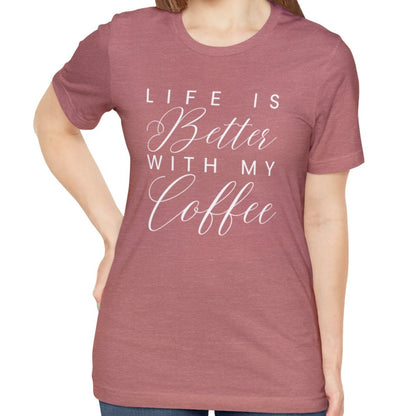 Life is Better with My Coffee Women's Tee - Cozy Caffeine Connection in Style - Eddy and Rita