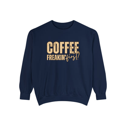 Coffee Freakin' First Women's Comfort Colors Sweatshirt - for Caffeine Enthusiasts - Eddy and Rita