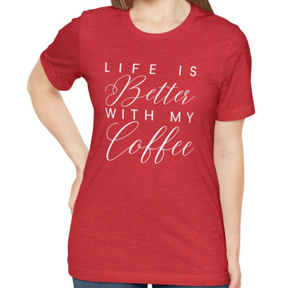 Life is Better with My Coffee Women's Tee - Cozy Caffeine Connection in Style - Eddy and Rita