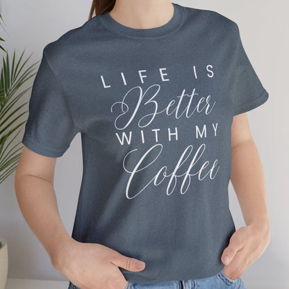 Life is Better with My Coffee Women's Tee - Cozy Caffeine Connection in Style - Eddy and Rita