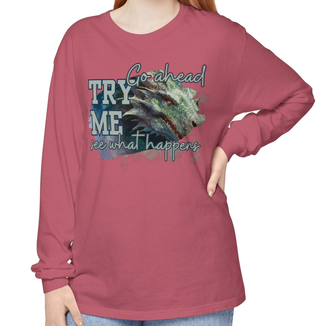 Women's Comfort Colors Long Sleeve Tee: 'Go Ahead, Try Me. See What Happens.' with Dragon - Eddy and Rita