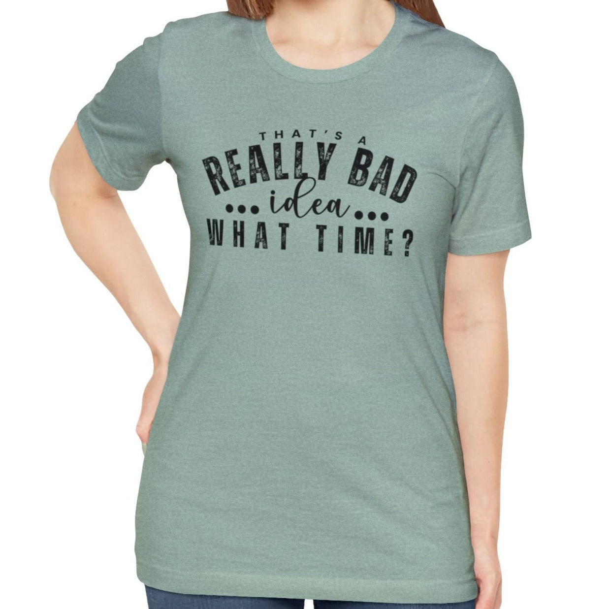 That's a Really Bad Idea...What Time? Women's Bella Canvas T-Shirt - Eddy and Rita