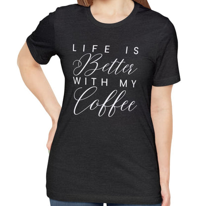 Life is Better with My Coffee Women's Tee - Cozy Caffeine Connection in Style - Eddy and Rita