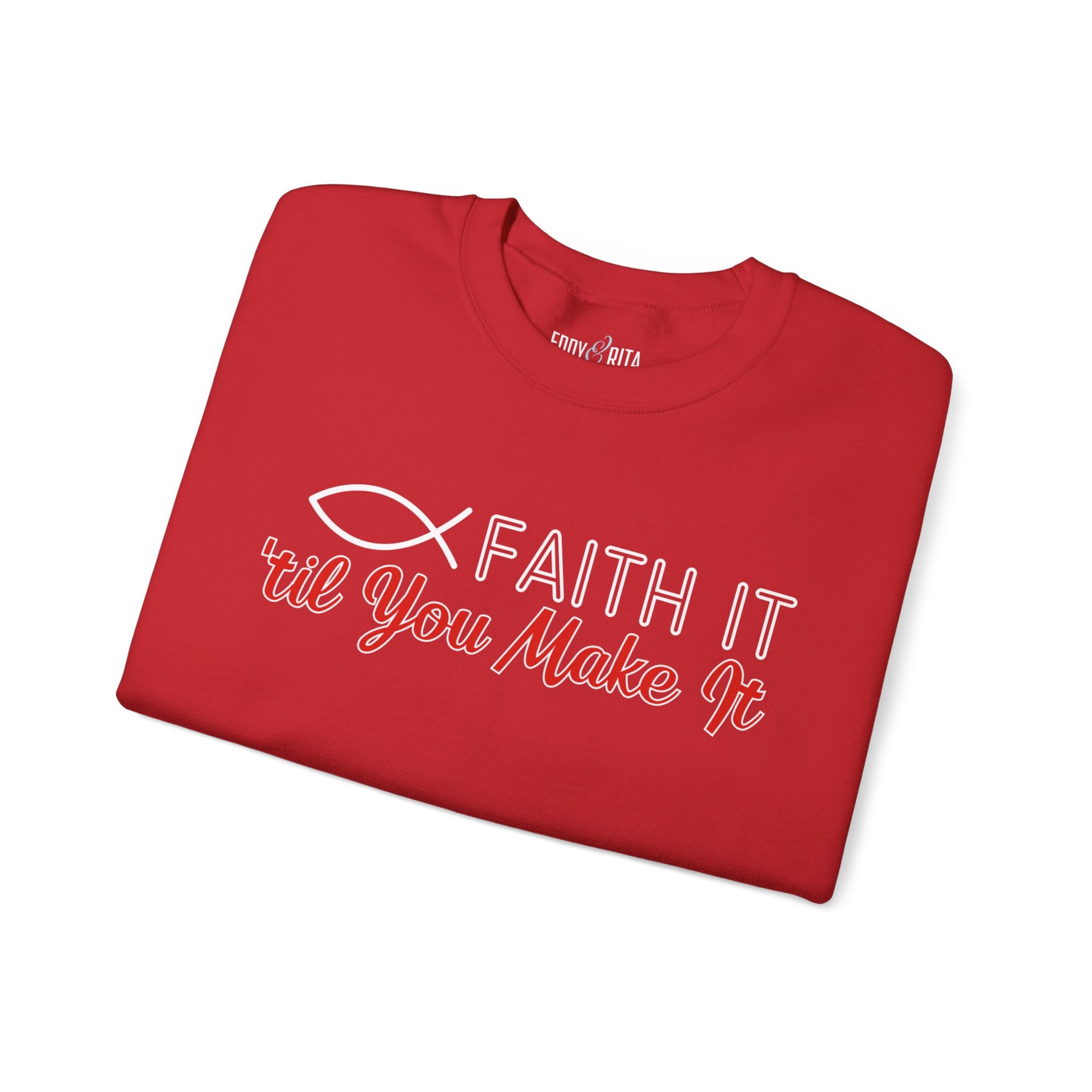 Faith It Til' You Make It: Women's Sweatshirt - Eddy and Rita