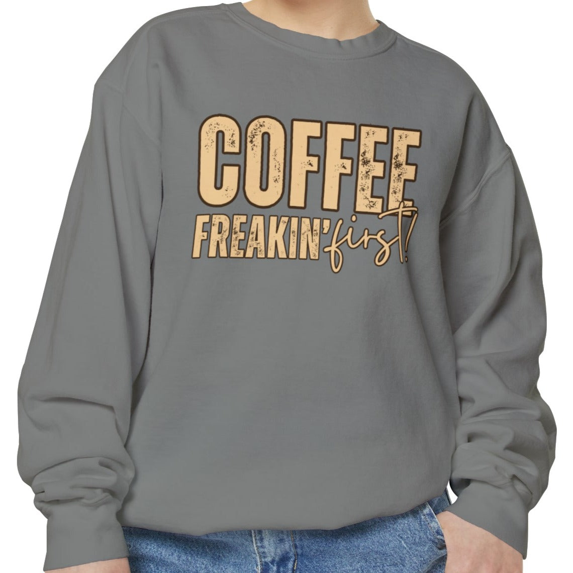 Coffee Freakin' First Women's Comfort Colors Sweatshirt - for Caffeine Enthusiasts - Eddy and Rita