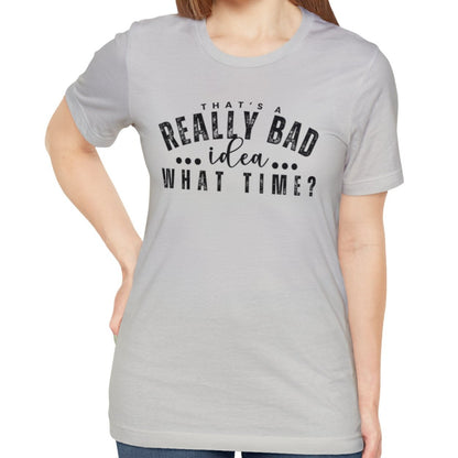 That's a Really Bad Idea...What Time? Women's Bella Canvas T-Shirt - Eddy and Rita