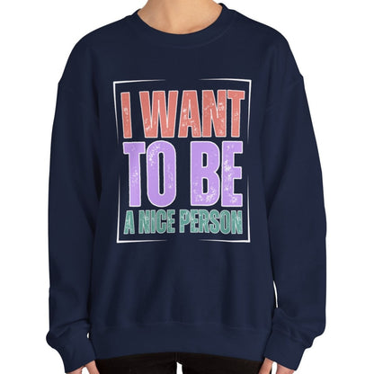 I Want to Be a Nice Person: Women's Inspirational Sweatshirt for Positive Intentions - Eddy and Rita