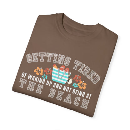 Eddy and Rita Women's Comfort Colors T-Shirt - "Getting Tired of Waking Up and Not Being at the Beach" Graphic Tee for Beach Lovers