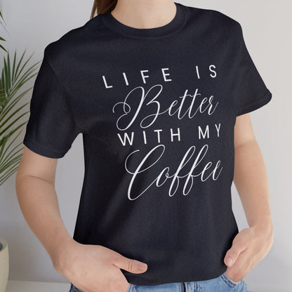 Life is Better with My Coffee Women's Tee - Cozy Caffeine Connection in Style - Eddy and Rita