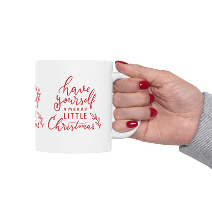 11 oz Ceramic Mug – “Have Yourself a Merry Little Christmas” | Festive and Heartwarming Holiday Coffee Cup