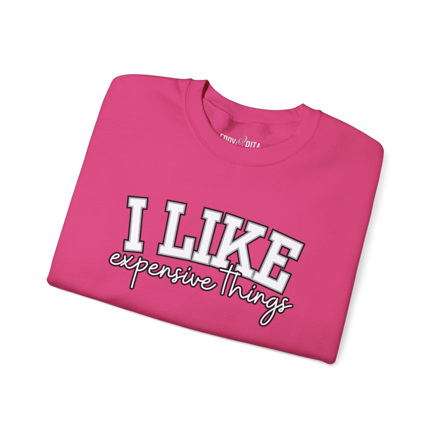 Women's Sweatshirt - 'I Like Expensive Things' - Luxe Comfort and Chic Style for Fashion-Forward Elegance