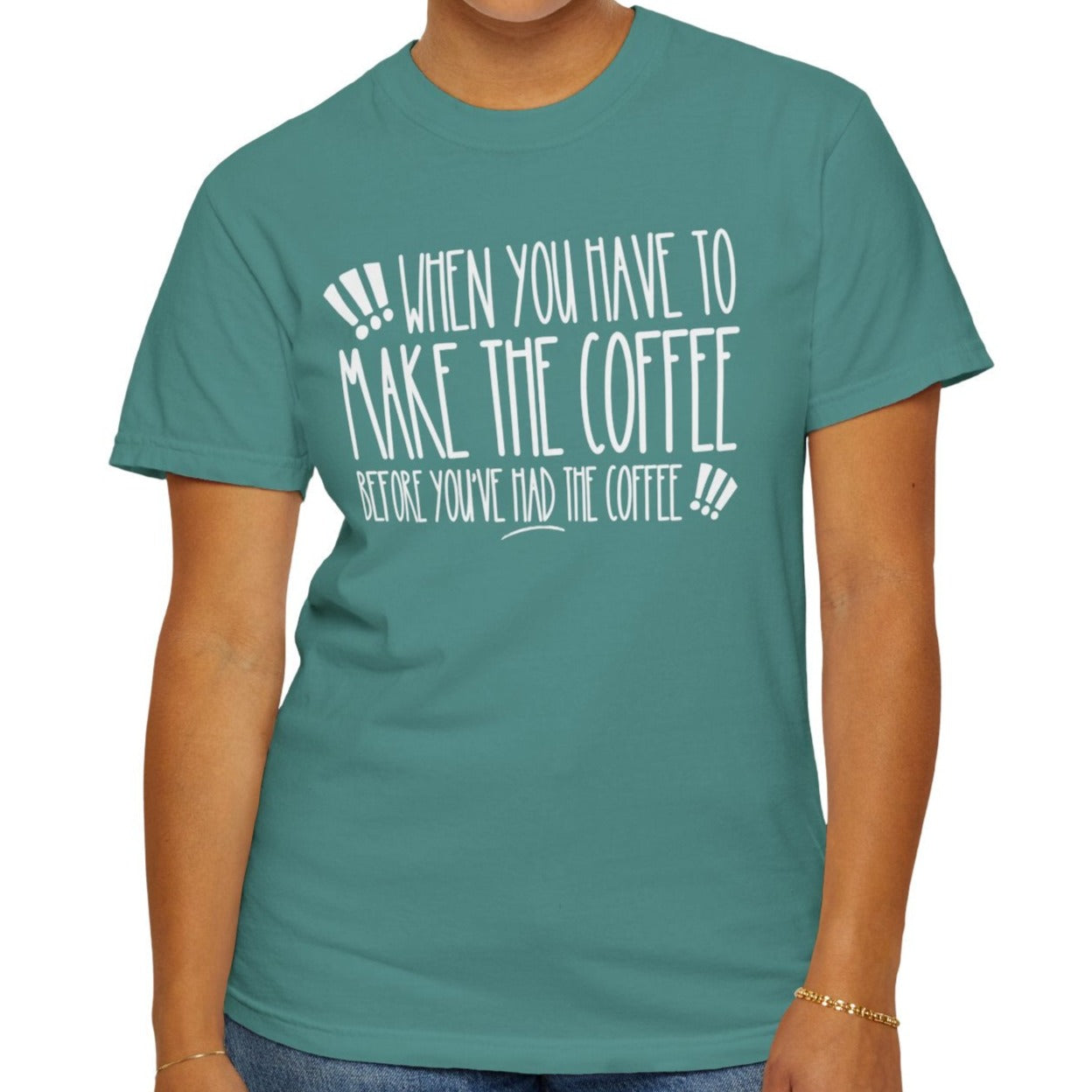 When You Have to Make the Coffee Before You've Had the Coffee Women's Comfort Colors Tee: Hilarious Comfort - Eddy and Rita