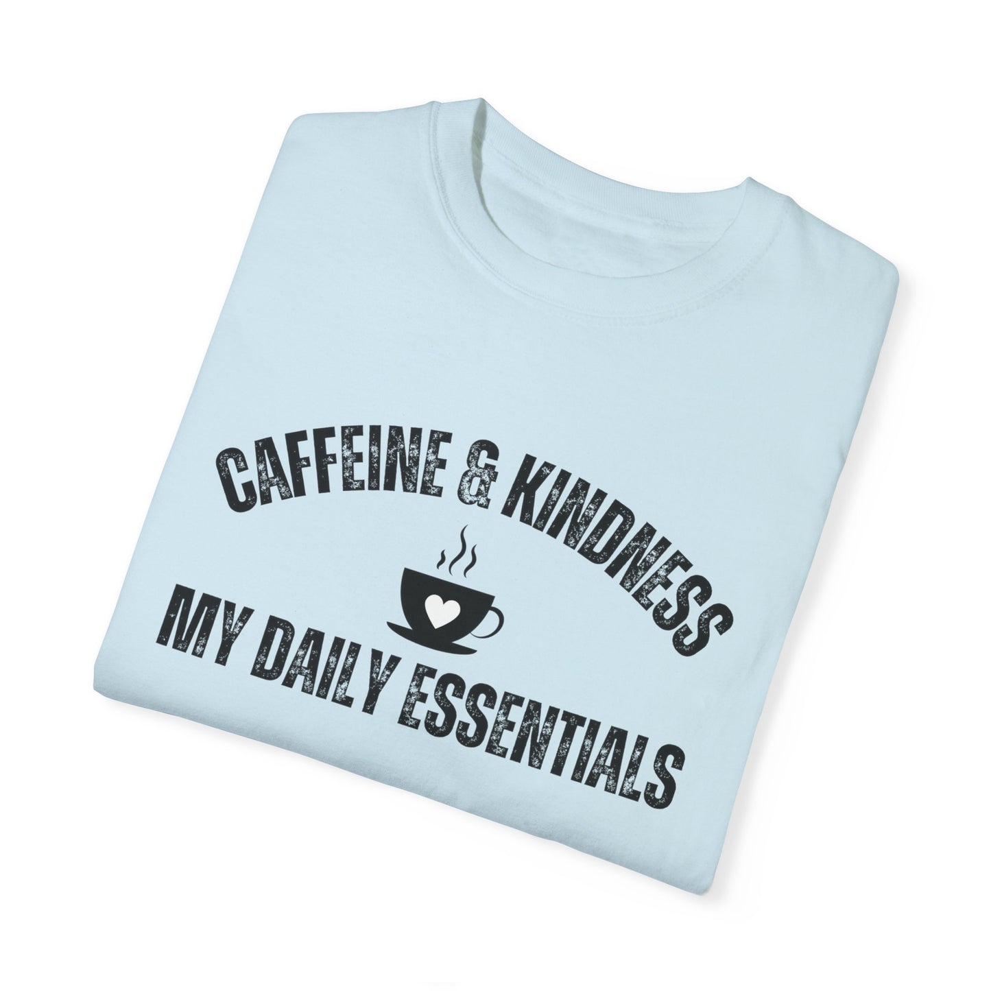 Caffeine & Kindness Essentials - Women's Comfort Colors Tee for Daily Comfort and Inspiration - Eddy and Rita