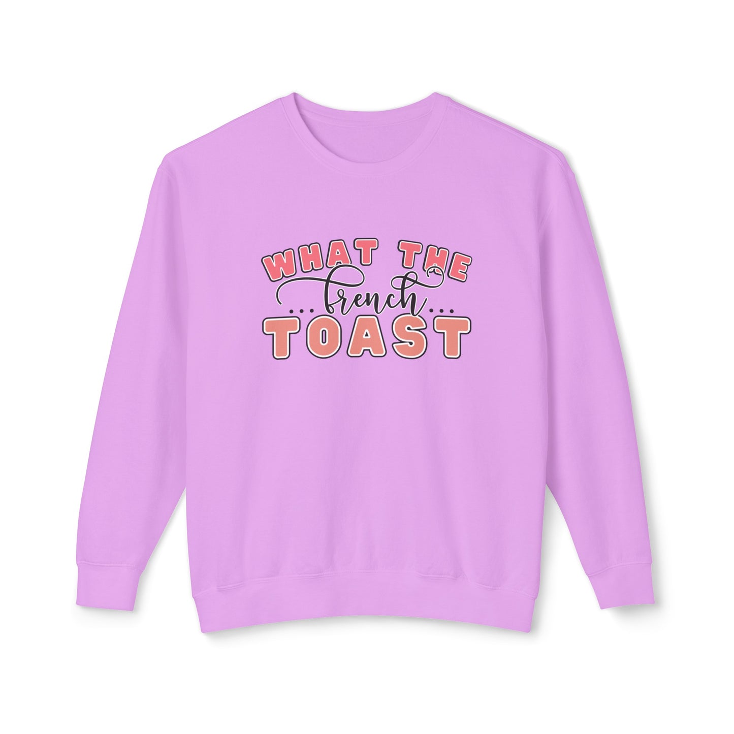 What the French Toast Women's Lightweight Comfort Colors Sweatshirt - Eddy and Rita