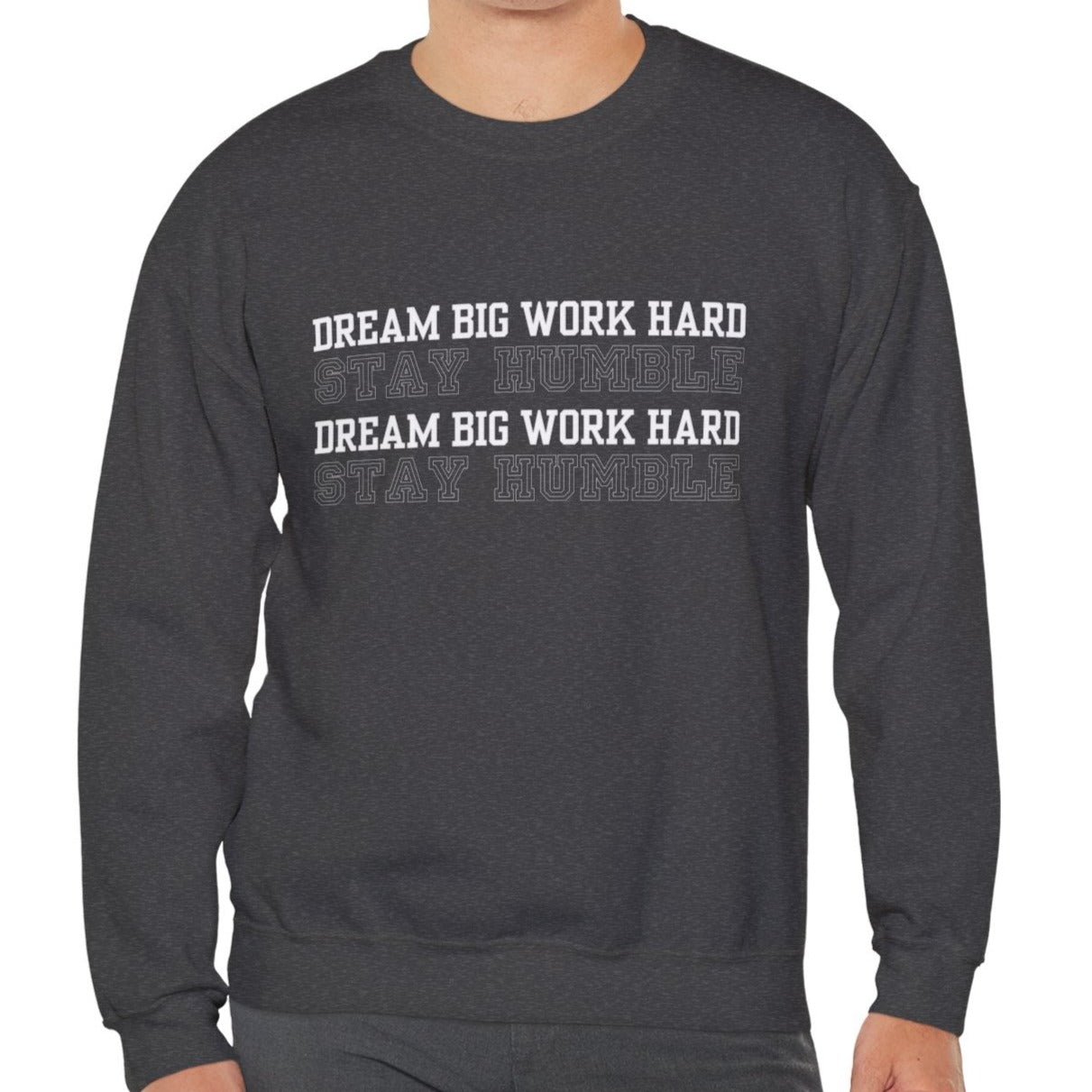 Dream Big, Work Hard, Stay Humble Men's Sweatshirt: Inspirational Comfort with Driven Style - Eddy and Rita